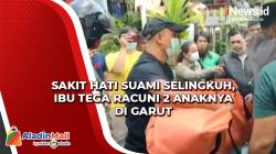 Sakit Hati Suami Selingkuh, Ibu Tega Racuni 2 Anaknya di Garut