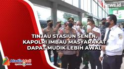 Tinjau Stasiun Senen, Kapolri Imbau Masyarakat Dapat Mudik Lebih Awal