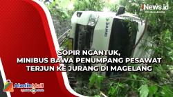 Sopir Ngantuk, Minibus Bawa Penumpang Pesawat Terjun ke Jurang di Magelang