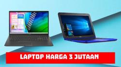 5 Laptop Harga 3 Jutaan Terbaik Tahun 2022, Beli Sekarang Juga