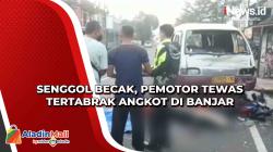 Senggol Becak, Pemotor Tewas Tertabrak Angkot di Banjar