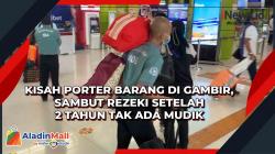 Kisah Porter Barang di Gambir, Sambut Rezeki Setelah 2 Tahun Tak Ada Mudik