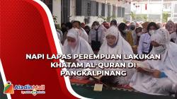 Napi Lapas Perempuan Gelar Khatam Al-Quran di Pangkalpinang