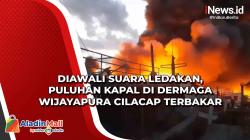 Diawali Suara Ledakan, Puluhan Kapal di Dermaga Wijayapura Cilacap Terbakar