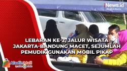 Lebaran Ke-2, Jalur Wisata Jakarta-Bandung Macet, Sejumlah Pemudik Gunakan Mobil Pikap