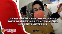 Dinkes Pastikan Seluruh Rumah Sakit di Jabar Siap Tangani Kasus Hepatitis Misterius<