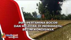 Pipa Pertamina Bocor dan Meledak di Indramayu, Begini Kondisinya