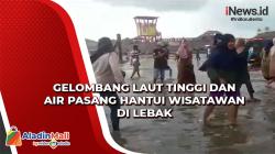 Gelombang Laut Tinggi dan Air Pasang Hantui Wisatawan di Lebak