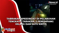 Tabrakan Speedboat di Pelabuhan Tengkayu Tarakan, 2 Penumpang Hilang dan Satu Kritis