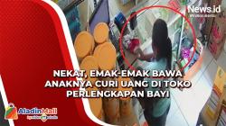 Nekat, Emak-Emak Bawa Anaknya Curi Uang di Toko Perlengkapan Bayi