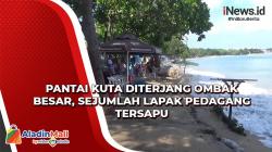 Pantai Kuta Diterjang Ombak Besar, Sejumlah Lapak Pedagang Tersapu