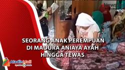 Video Seorang Anak Perempuan di Madura Aniaya Ayah Hingga Tewas
