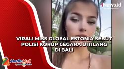 Viral Video Miss Global Estonia Sebut Polisi Korup Gegara Ditilang di Bali
