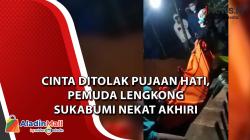Video Cinta Ditolak Pujaan Hati, Pemuda Lengkong Sukabumi Nekat Akhiri Hidupnya