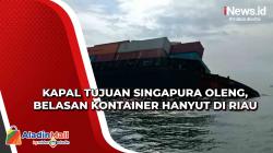 Kapal Tujuan Singapura Oleng, Belasan Kontainer Hanyut di Riau