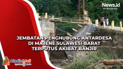 Jembatan Penghubung Antardesa di Majene Sulawesi Barat Terputus akibat Banjir