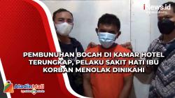 Pembunuhan Bocah di Kamar Hotel Terungkap, Pelaku Sakit Hati Ibu Korban Menolak Dinikahi