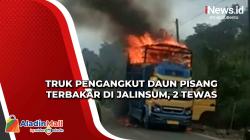 Truk Pengangkut Daun Pisang Terbakar di Jalinsum, 2 Tewas