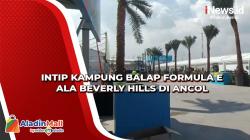Intip Kampung Balap Formula E ala Beverly Hills di Ancol Bikin Mata Jadi Adem