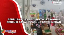 Berpura-pura Beli Rokok, Kawanan Pencuri Gasak 2 Tabung Gas di Medan