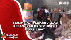 Musim Haji, Perajin Jilbab Kebanjiran Order hingga 2 Kali Lipat