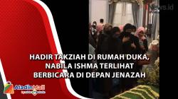 Hadiri Takziah di Rumah Duka, Nabila Ishma Terlihat Berbicara di Depan Jenazah Eril