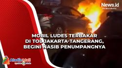 Mobil Ludes Terbakar di Tol Jakarta-Tangerang, Begini Nasib Penumpangnya