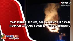 Tak Diberi Uang, Anak Nekat Bakar Rumah Orang Tuanya di Palembang
