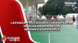 Lapangan Outdoor Istora Senayan Manjakan Penonton Indonesia Open 2022