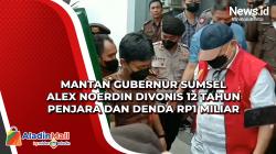 Mantan Gubernur Sumsel Alex Noerdin Divonis 12 Tahun Penjara dan Denda Rp1 Miliar