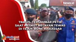 Tragis, Tersambar Petir saat Melaut Nelayan Tewas di Teluk Bone Makassar