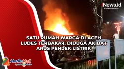 Satu Rumah Warga di Aceh Ludes Terbakar, Diduga akibat Arus Pendek Listrik