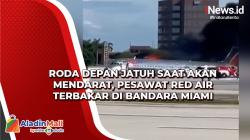 Roda Depan Jatuh saat Akan Mendarat, Pesawat Red Air Terbakar di Bandara Miami
