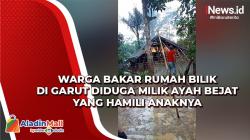 Warga Bakar Rumah Bilik di Garut Diduga Milik Ayah Bejat yang Hamili Anaknya