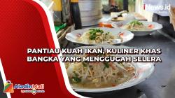 Pantiau Kuah Ikan, Kuliner Khas Bangka yang Menggugah Selera