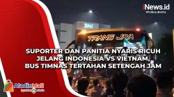 Suporter dan Panitia Nyaris Ricuh Jelang Indonesia Vs Vietnam, Bus Timnas Tertahan Setengah Jam