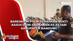 Bareskrim Polri Serahkan Bukti Kasus Doni Salmanan ke Kejari Kabupaten Bandung
