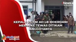 Kepala RS TNI AD LB Moerdani Merauke Tewas Ditikam Anggotanya