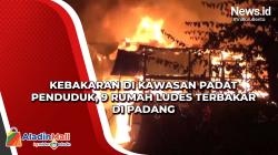 Kebakaran di Kawasan Padat Penduduk, 9 Rumah Ludes Terbakar di Padang
