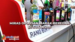 Miras Oplosan Marak Beredar di Sukabumi<