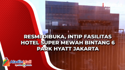 Resmi Dibuka, Intip Fasilitas Hotel Super Mewah Bintang 6 Park Hyatt Jakarta