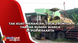 Tak Kuat Menanjak, Truk Tronton Tabrak Rumah Warga di Purwakarta