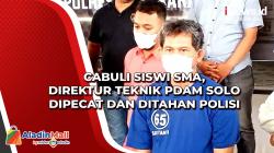 Cabuli Siswi SMA, Direktur Teknik PDAM Solo Dipecat dan Ditahan Polisi