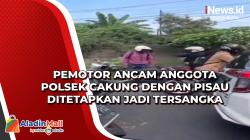 Pemotor Ancam Anggota Polsek Cakung dengan Pisau Ditetapkan Jadi Tersangka