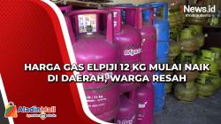 Harga Gas Elpiji 12 Kg Mulai Naik di Daerah, Warga Resah