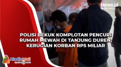 Polisi Bekuk Komplotan Pencuri Rumah Mewah di Tanjung Duren, Kerugian Korban Rp5 Miliar