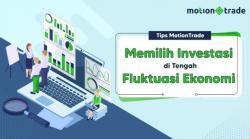 Tips MotionTrade: Memilih Investasi di Tengah Fluktuasi Ekonomi