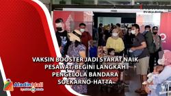 Vaksin Booster jadi Syarat Naik Pesawat, Begini Langkah Pengelola Bandara Soekarno-Hatta