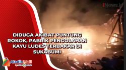 Diduga Akibat Puntung Rokok, Pabrik Pengolahan Kayu Ludes Terbakar di Sukabumi
