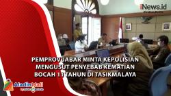 Video Pemprov Jabar Minta Kepolisian Mengusut Penyebab Kematian Bocah 11 Tahun di Tasikmalaya